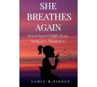 SHE BREATHES AGAIN: Seven Sacred Shifts from Survival to Wholeness