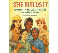 She Builds It: Women in Skilled Trades Coloring Book