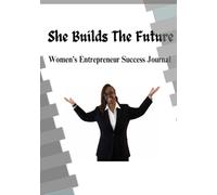 She Builds The Future: Women’s Entrepreneur Success Journal
