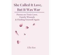 She called it love, But it was war: Poems on Toxic love,Family wounds & Finding yourself
