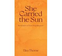 She Carried the Sun: Reminders of Your Magnificence