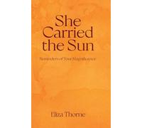 She Carried the Sun: Reminders of Your Magnificence