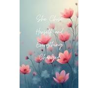 She Chose Herself and Everything Changed: Positive Affirmation Motivational And Inspirational Notebook (Inspirational Journals for Women)