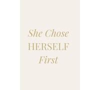 She Chose Herself First: Motivational Journal for Women, Inspiration Notebook