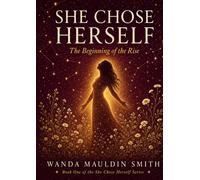 SHE CHOSE HERSELF: The Beginning of The Rise