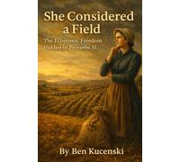 She Considered a Field The Economic Freedom Hidden in Proverbs 31