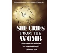 She Cries From the Womb: The Hidden Psalms of the Forgotten Daughters