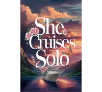 She Cruises Solo: A Guided Cruise Journal for Women with 100 Prompts for Reflection, Healing, and Self-Discovery