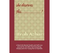 she deserves this...................!: A Real-Life Mental Health and Self-Love Journal for Girl Who Feel Everything Deeply (and Are Trying Not to Explode)