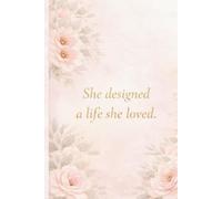 She Designed a Life She Loved: Inspirational Lined Notebook for Women