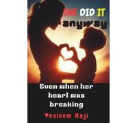 SHE DID IT ANYWAY: EVEN WHEN HER HEART WAS BREAKING
