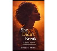 She Didn’t Break: A Story of Strength, Silence, and Becoming