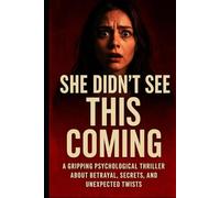 She Didn’t See This Coming: A Gripping Psychological Thriller About Betrayal, Secrets, and Unexpected Twists