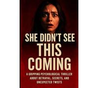 She Didn’t See This Coming: A Gripping Psychological Thriller About Betrayal, Secrets, and Unexpected Twists