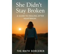 She Didn't Stay Broken: A Guide to Healing After Heartbreak