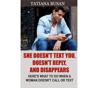 She Doesn't Text You, Doesn't Reply, and Disappears: Find Out What to Do When a Girl Doesn’t Reply to Your Messages and Suddenly Disappears; How to Respond When a Woman Pulls Away