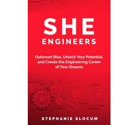 She Engineers: Outsmart Bias, Unlock your Potential, and Create the Engineering Career of your Dreams