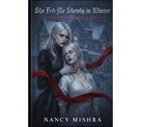 She Fed Me Slowly in Winter: A Gothic Lesbian Vampire Dark Romamce