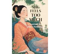 She Feels Too Much: A Journal for Quiet Healing and Quiet Reflection