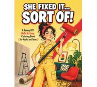 SHE FIXED IT... SORT OF!: A Funny DIY Bold & Easy Coloring Book for Adults and Teens