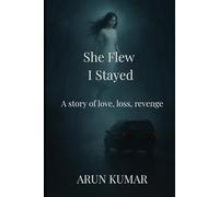 She Flew, I Stayed: A story of love, loss, revenge