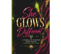 She Glows Different: A Journal for The Woman Whose Healing Changed Her Light