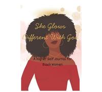 She Glows Different With God: A Faith-Based Glow-Up Journal for Black Women Becoming Their Higher Self