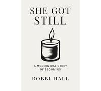 She Got Still: A Modern Day Story of Becoming
