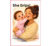 She Grips!: A Sweet Baby Book About Curious Little Hands