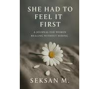 She Had to Feel It First: A Journal for Women Healing Without Hiding