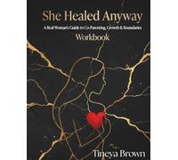 She Healed Anyway: A Real Woman's Guide to Co-Parenting, Growth & Boundaries Workbook