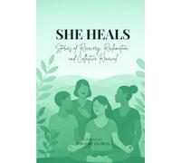She Heals: Stories of Recovery, Reclamation, and Collective Renewal