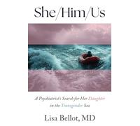 She/Him/Us: A Psychiatrist's Search for Her Daughter in the Transgender Sea