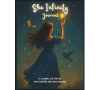 She Infinity Journal: A Daily Guided Empowerment & Manifestation Journal for Women and Girls Who Create Their Own Universe | With Daily Inspirations, ... Guided Prompts to awaken the Creator within