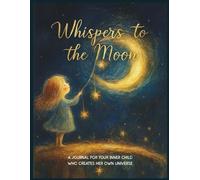 She Infinity Journal Series: Whispers to the Moon - An Empowering Journal of Dreams, Self-Discovery & Transformation: With Daily Inspirations, ... & Prompts to Awaken the Creator Within