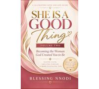 She Is a Good Thing: Becoming the Woman God Created You to Be