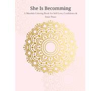 She Is Becoming: A Mandala Coloring Book for Self-Love, Confidence & Inner Peace