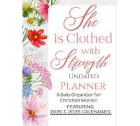 She is Clothed in Strength Undated Planner: A Daily Organizer for Christian Women Featuring 2025 & 2026 Calendars