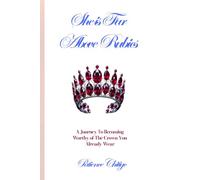 She Is Far Above Rubies: A Journey To Becoming Worthy of The Crown You Already Wear