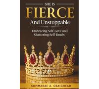 She Is Fierce and Unstoppable: Embracing Self-Love and Shattering Self-Doubt
