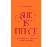 She is Fierce: Brave, Bold and Beautiful Poems by Women