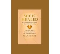 She Is Healed - Restoring Wholeness & Walking in Purpose: A 30-day Inner Healing Journey Journal for Single Mothers