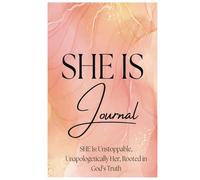 SHE IS Journal: SHE Is: Unstoppable, Unapologetically Her, Rooted in God’s Truth