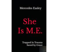 She Is M.E.: Trapped In Trauma Saved by Grace