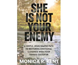 She is Not Your Enemy: A Gentle, Jesus-Shaped Path for Mothers to Restore Emotional Closeness with Their Teenage Daughter