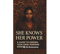 She knows Her Power: A Guide To Owning Your Dark Feminine Energy