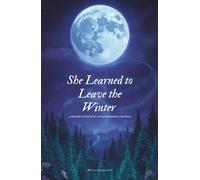 She Learned to Leave The Winter: A memoir of survival and remembering the wild