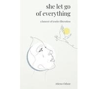 She Let Go of Everything: A Lament of Tender Liberation