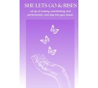 She Lets Go and Rises Journal: Prompts for Releasing Control, Finding Peace, and Practicing Mindfulness
