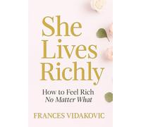 She Lives Richly: How to Feel Rich No Matter What